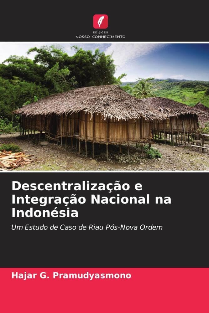 Descentralização e Integração Nacional na Indonésia: Um Estudo de Caso de Riau Pós-Nova Ordem