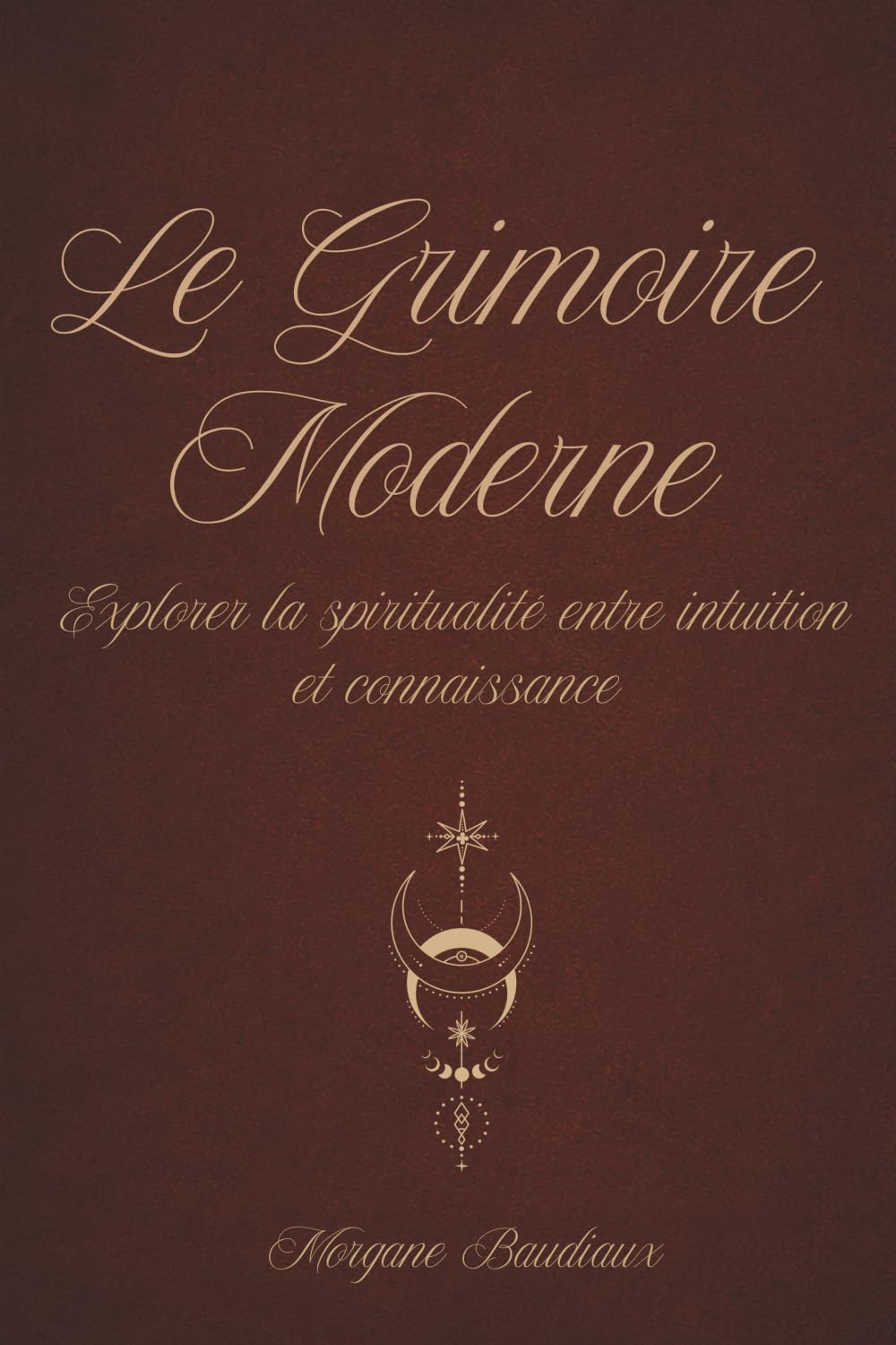 Le Grimoire Moderne: Explorer sa spiritualité entre intuition et connaissance