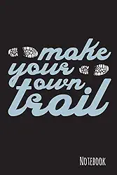 Make your own trail: Trailrunning Notizbuch - 100 Seiten - liniert - 15,2 x 22,9 cm - Geschenk für Trailrunner und Trailrun Fans