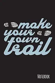 Make your own trail: Trailrunning Notizbuch - 100 Seiten - liniert - 15,2 x 22,9 cm - Geschenk für Trailrunner und Trailrun Fans