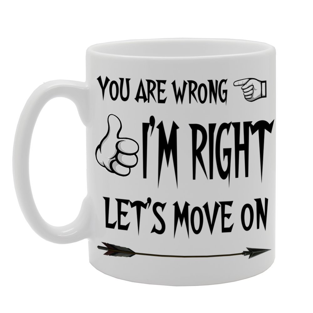 Coralgraph Inc Men's White Mg499 You Are Wrong, I Am Right, Lets Move On. Novelty Gift Printed Tea Coffee Ceramic Mug