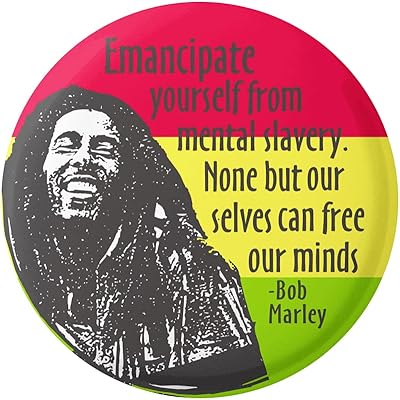 Emancipate Yourself From Mental Slavery, None But Ourselves Can Free Our Mind Bob Marley Button Pinback for Backpacks, Jackets, Hats 1.75 Inches