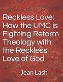 Reckless Love: How the UMC is Fighting Reform Theology with the Reckless Love of God