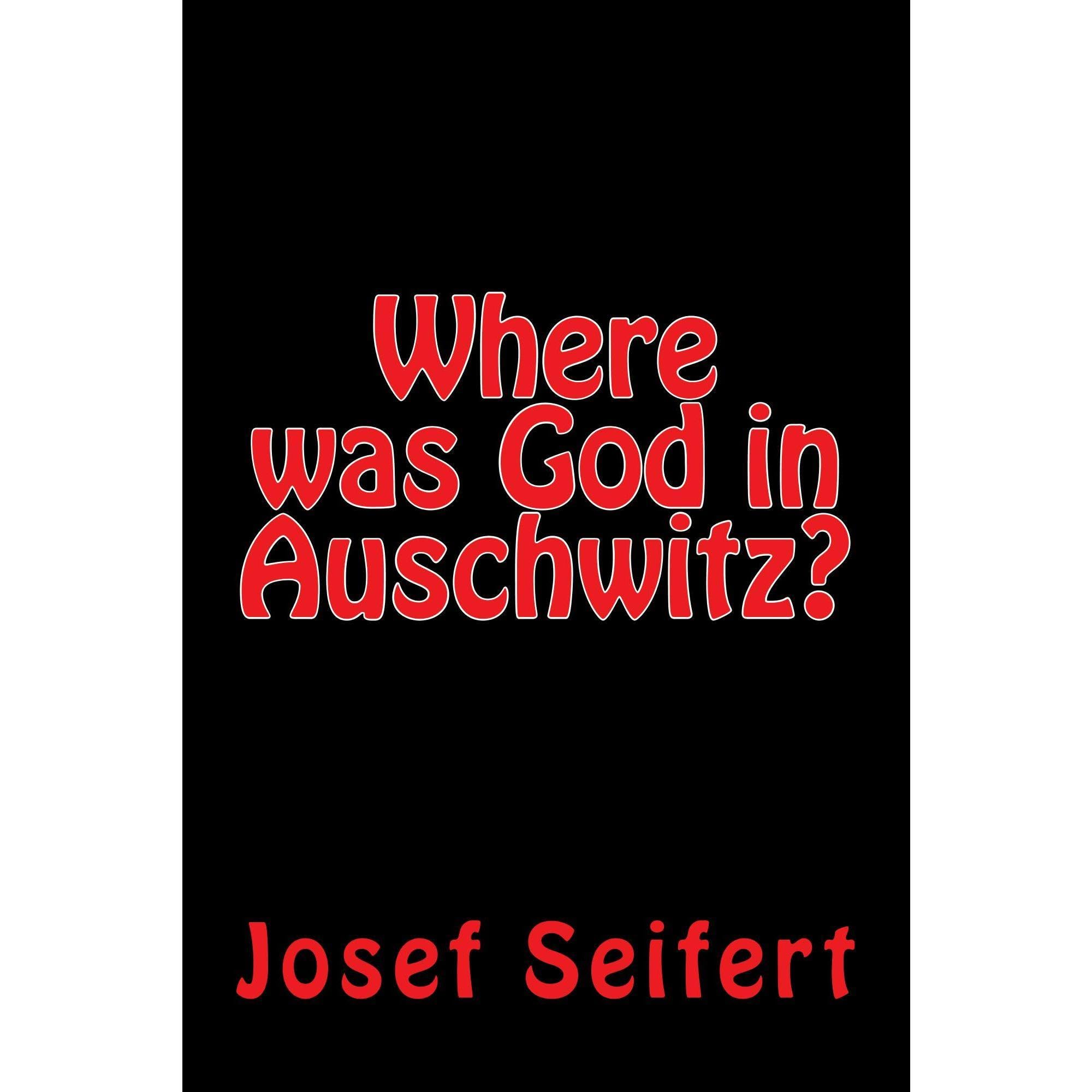 Where was God in Auschwitz?
