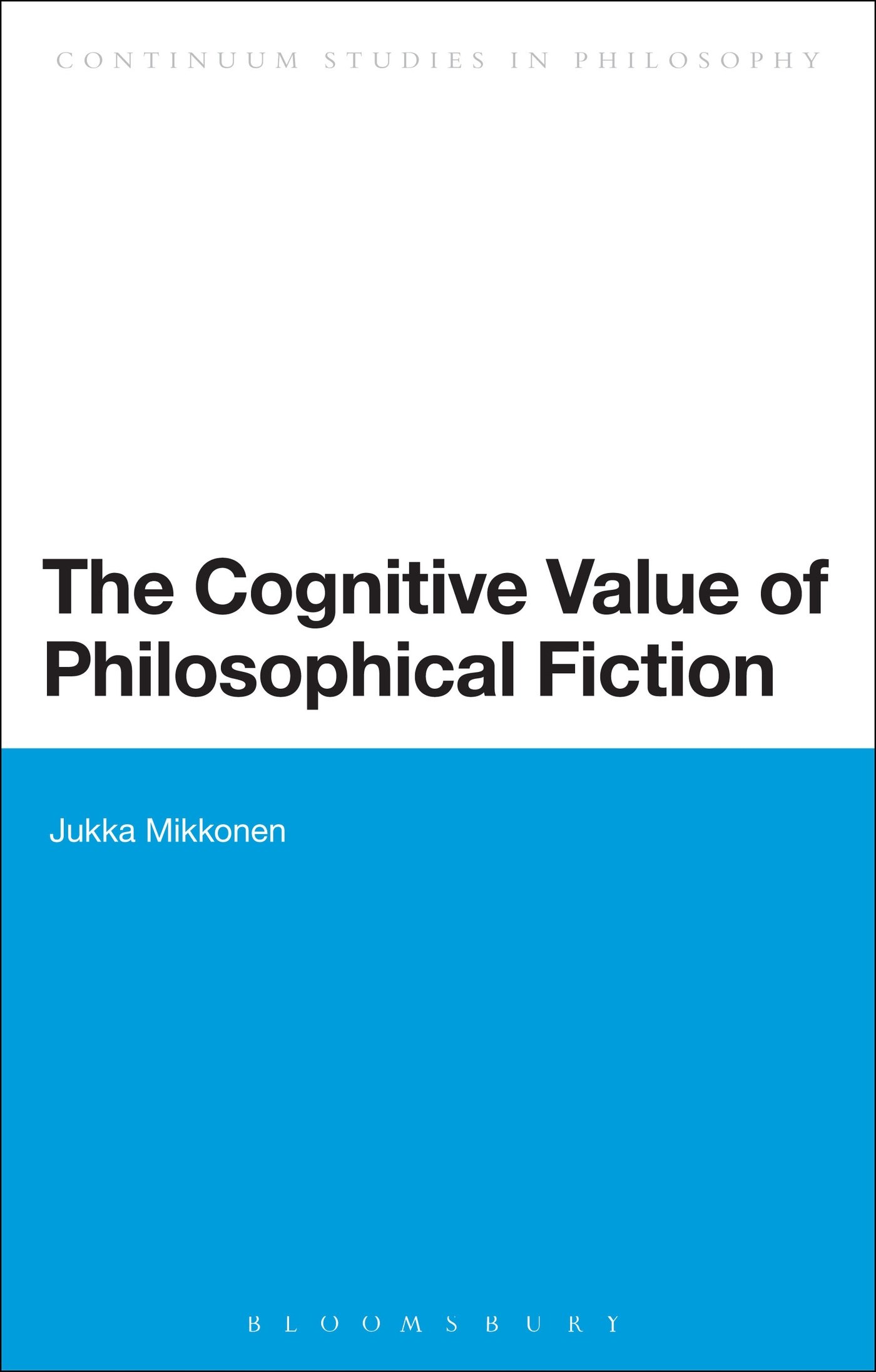 The Cognitive Value of Philosophical Fiction (Bloomsbury Studies in Philosophy)