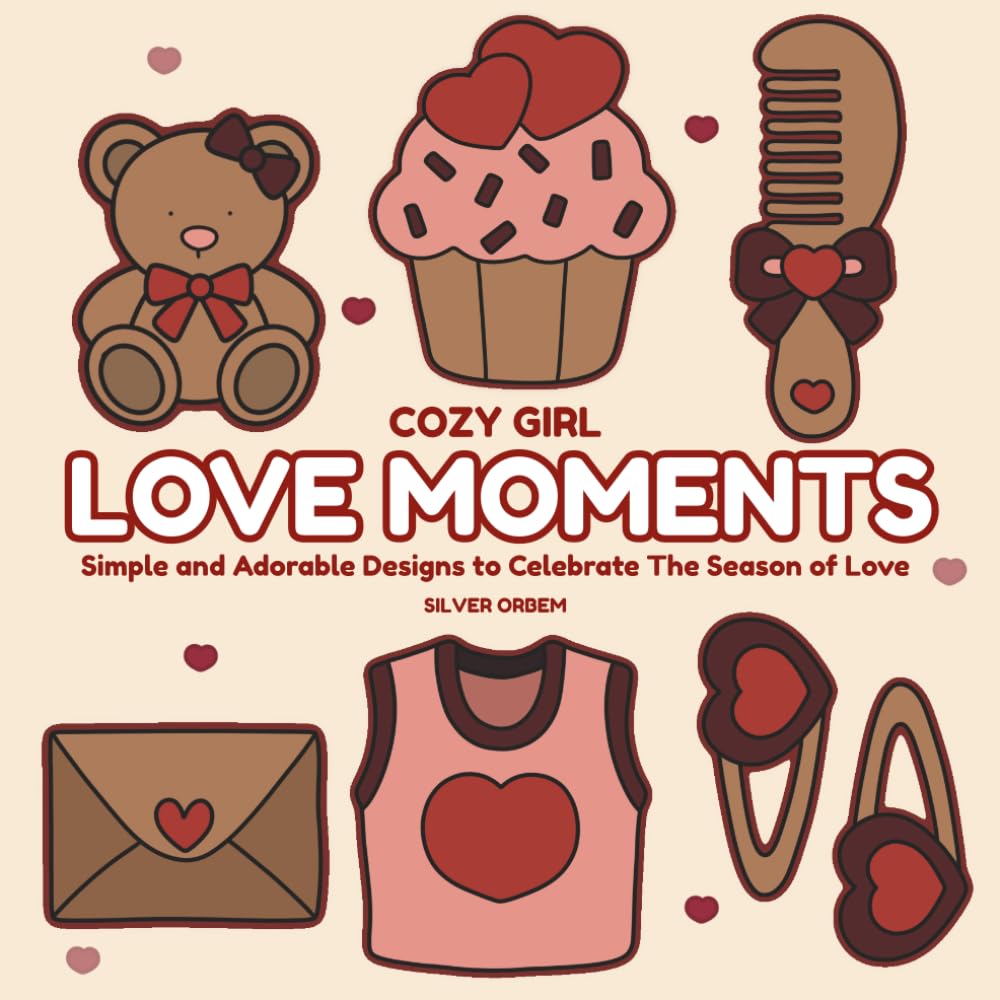 Cozy Girl Love Moments: Simple and Adorable Designs to Celebrate The Season of Love (Bold & Easy)