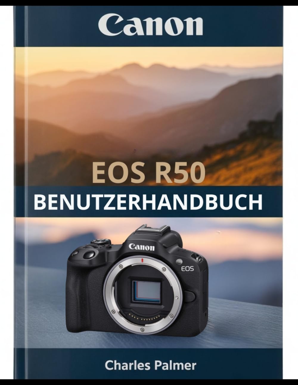 CANON EOS R50 Benutzerhandbuch: Ein umfassendes Handbuch – vom ersten Einschalten bis hin zu kinoreifen Videos und professioneller Fotografie