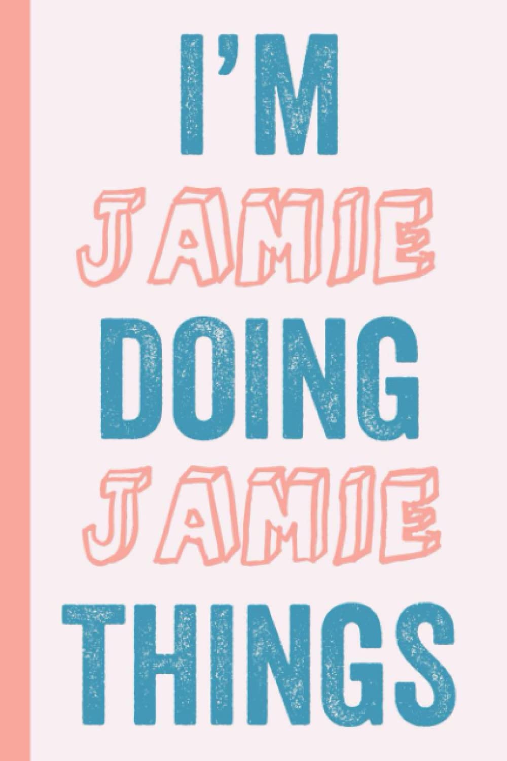 I'M Jamie Doing Jamie Things: Notebook Gift, Jamie name gifts, Gift Idea for Jamie, Personalized Journal Gift for Jamie, 120 Pages