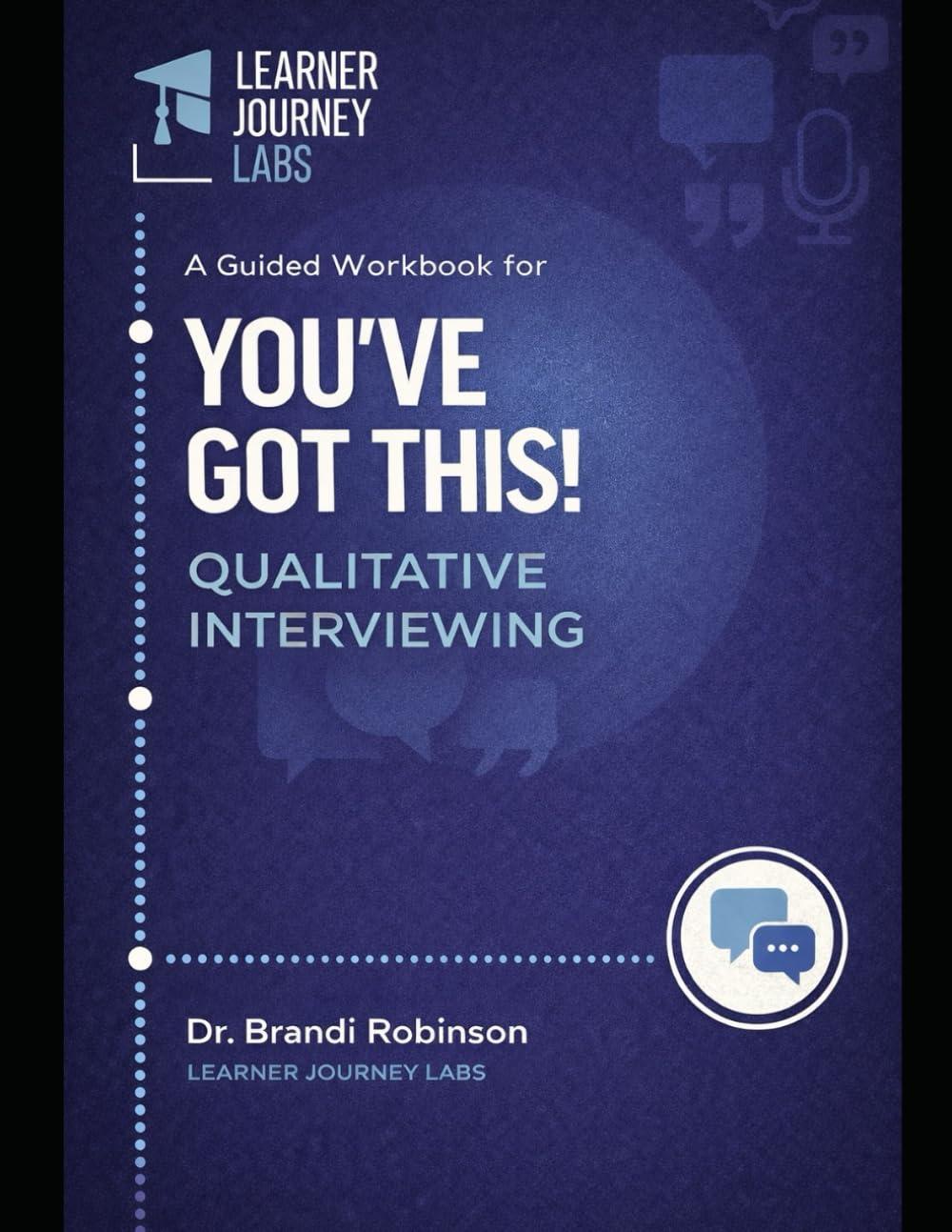 You’ve Got This A Guided Workbook for Qualitative Interviewing