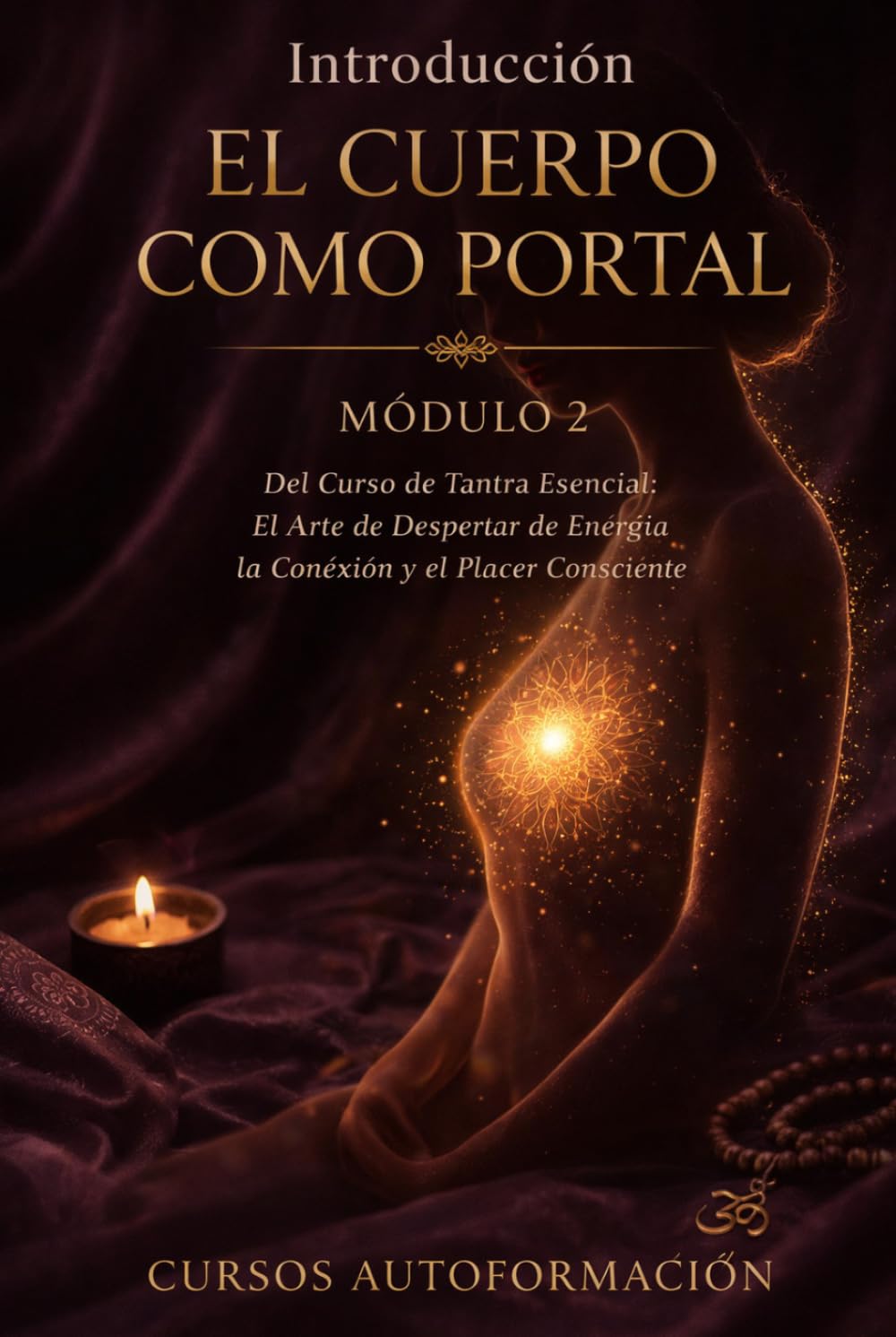 EL CUERPO COMO PORTAL: Curso de Tantra Esencial: El Arte de Despertar la Energía, la Conexión y el Placer Consciente (VOLUMEN 2)