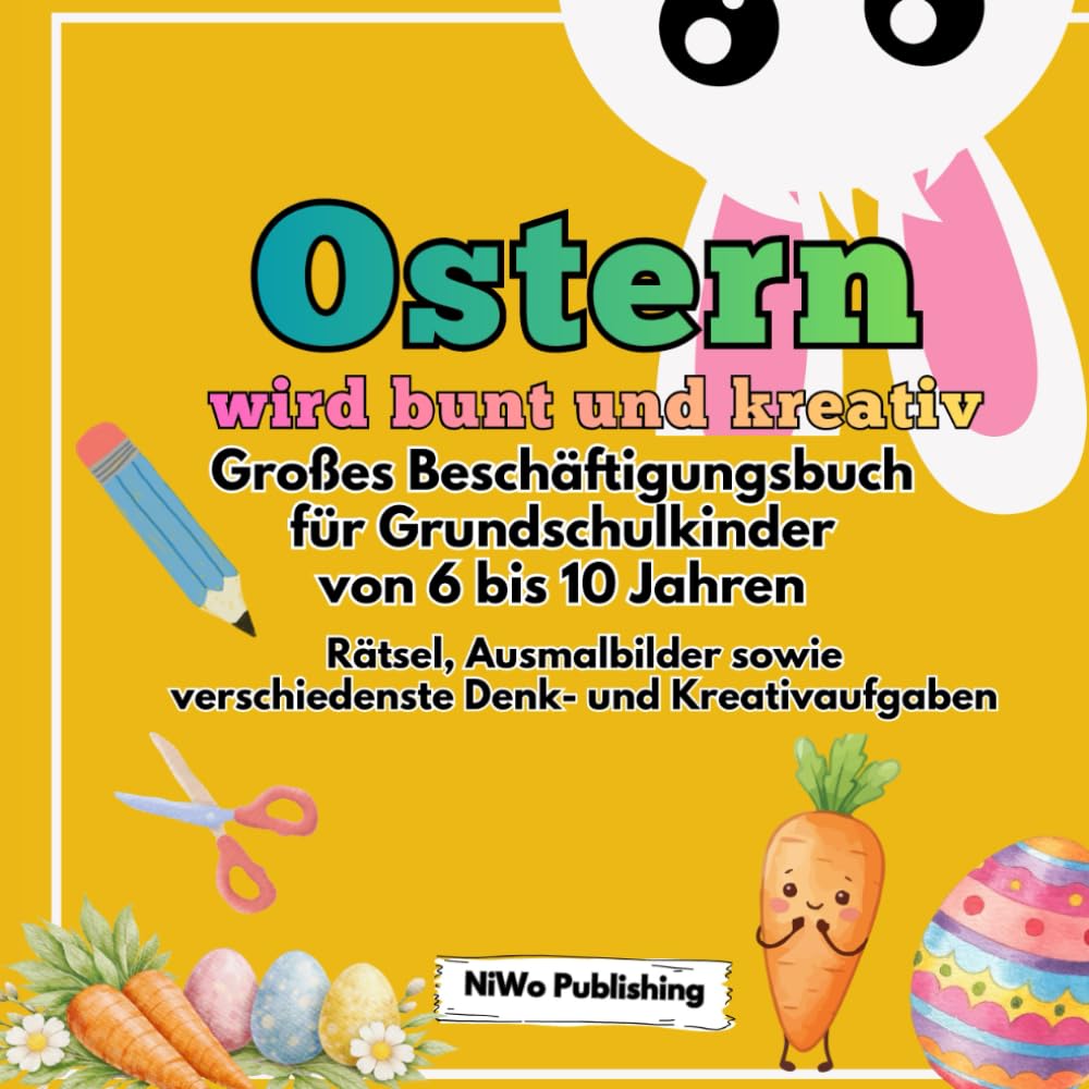Ostern wird bunt und kreativ. Großes Beschäftigungsbuch für Grundschulkinder von 6 bis 10 Jahren.