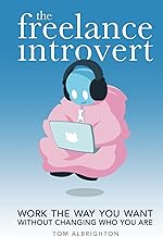 The Freelance Introvert: Work the way you want without changing who you are