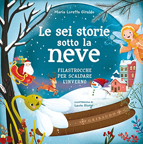 Le sei storie sotto la neve. Filastrocche per scaldare l'inverno. Ediz. a color
