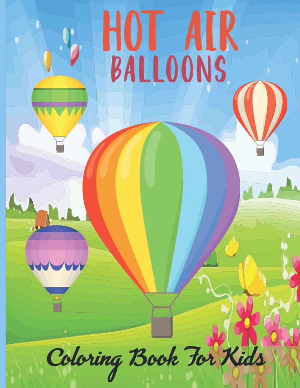 Hot Air Balloons Coloring Book For Kids: This Book For A Kids With Air Balloons Collection, Fun, Stress Remissive And Relaxation.