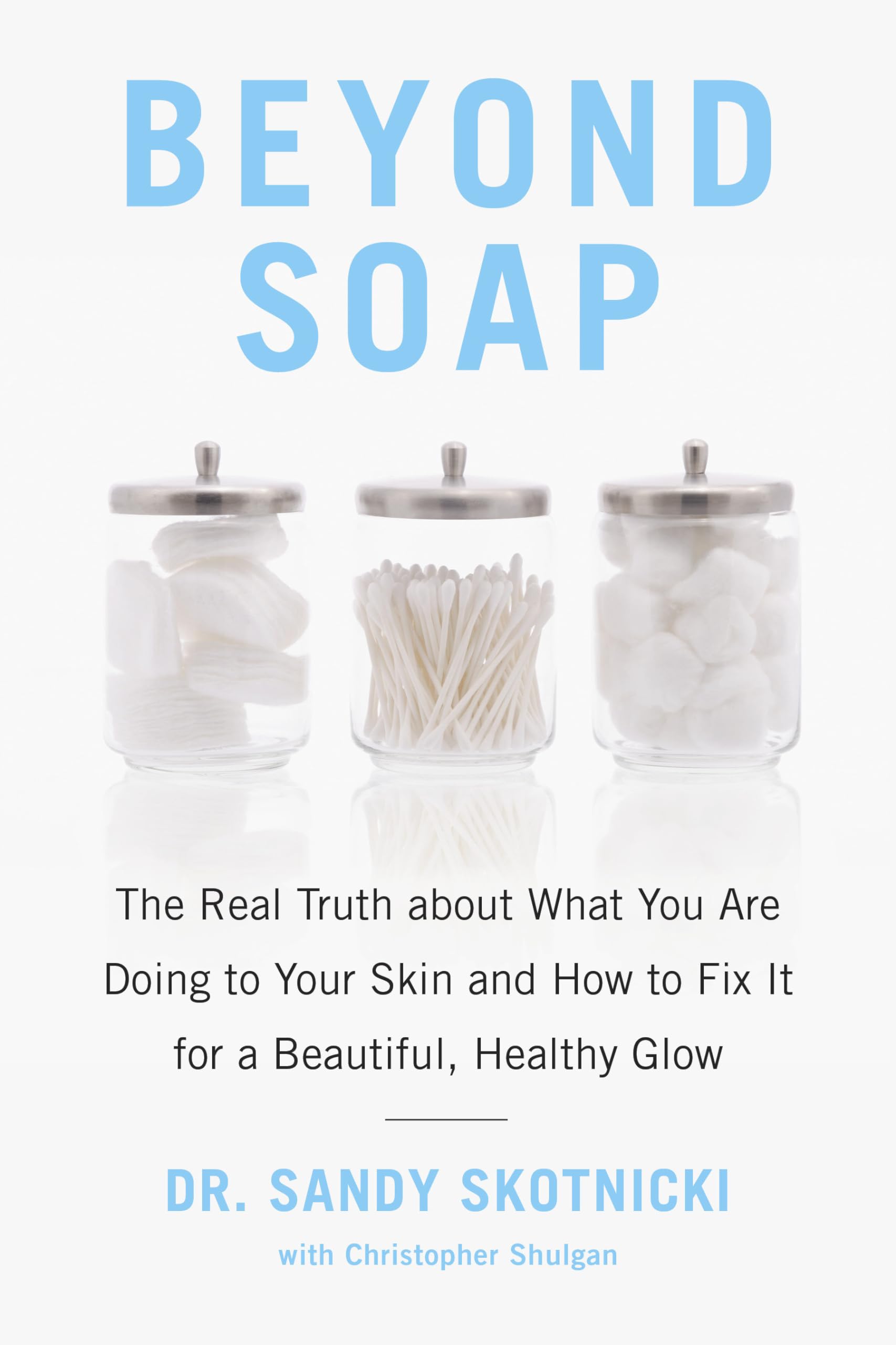 Beyond Soap: The Real Truth About What You Are Doing to Your Skin and How to Fix It for a Beautiful, Healthy Glow cover