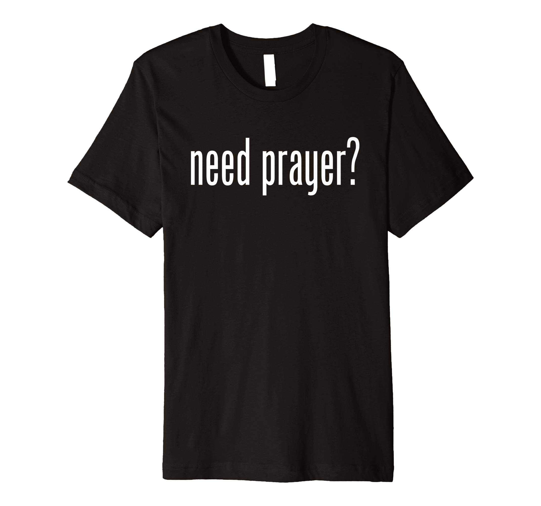 Need Prayer? T-shirt Typography Christian Ministry Outreach Premium T-Shirt
