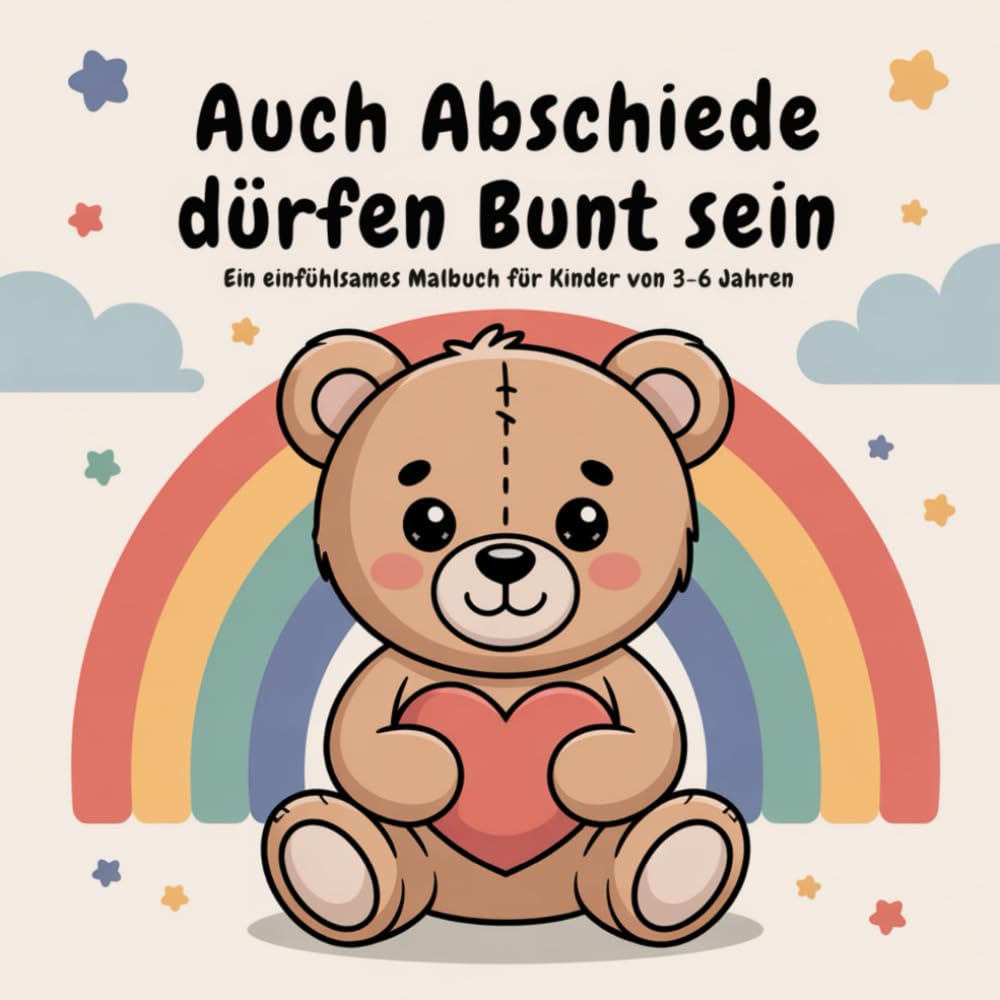 Auch Abschiede dürfen bunt sein: Ein einfühlsames Malbuch für Kinder von 3 - 6 Jahren, 32 Bilder zum Ausmalen