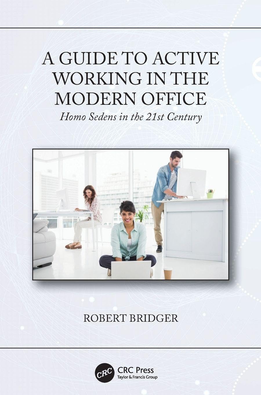 A Guide to Active Working in the Modern Office: Homo Sedens in the 21st Century