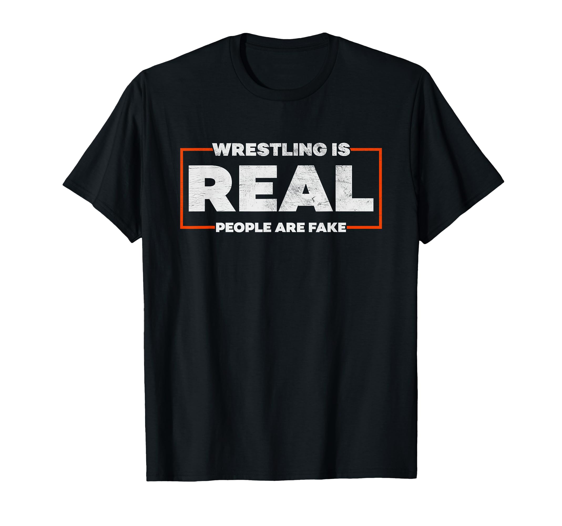 Wrestling is Real People are Fake - Pro Wrestling Smark T-Shirt