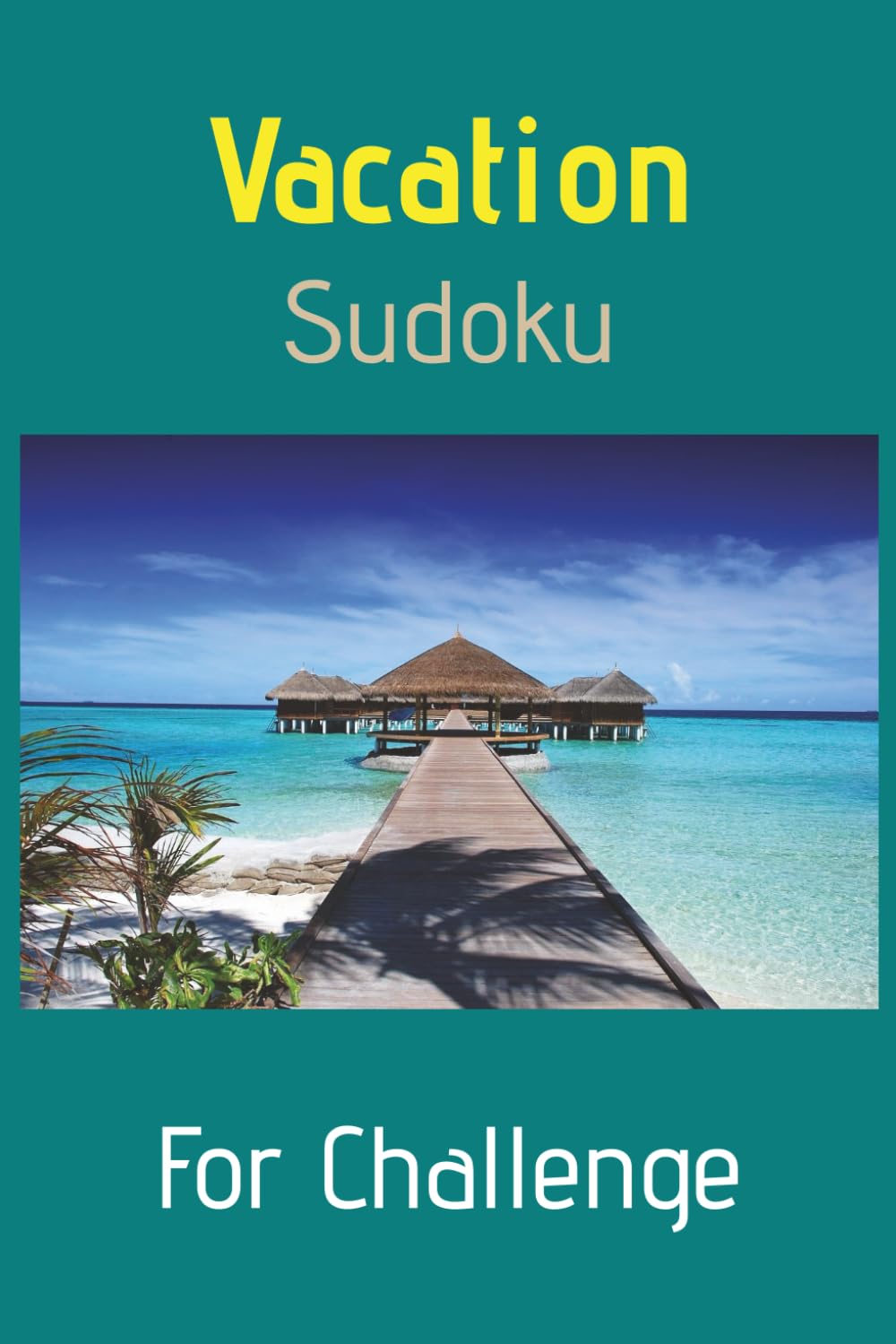 Vacation Sudoku: For Challenge: Sudoku Puzzles for Vacation | Challenging Puzzles for Focused Solvers | 6 x 9 Inches, 110 Pages | 50+ Puzzles | With Solutions