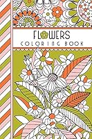 Flowers: 4" x 6" Pocket Coloring Book Featuring 75 Floral Designs For Coloring (Jenean Morrison Adult Coloring Books) 0997966750 Book Cover