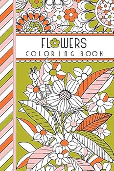 Flowers: 4" x 6" Pocket Coloring Book Featuring 75 Floral Designs For Coloring (Jenean Morrison Adult Coloring Books)