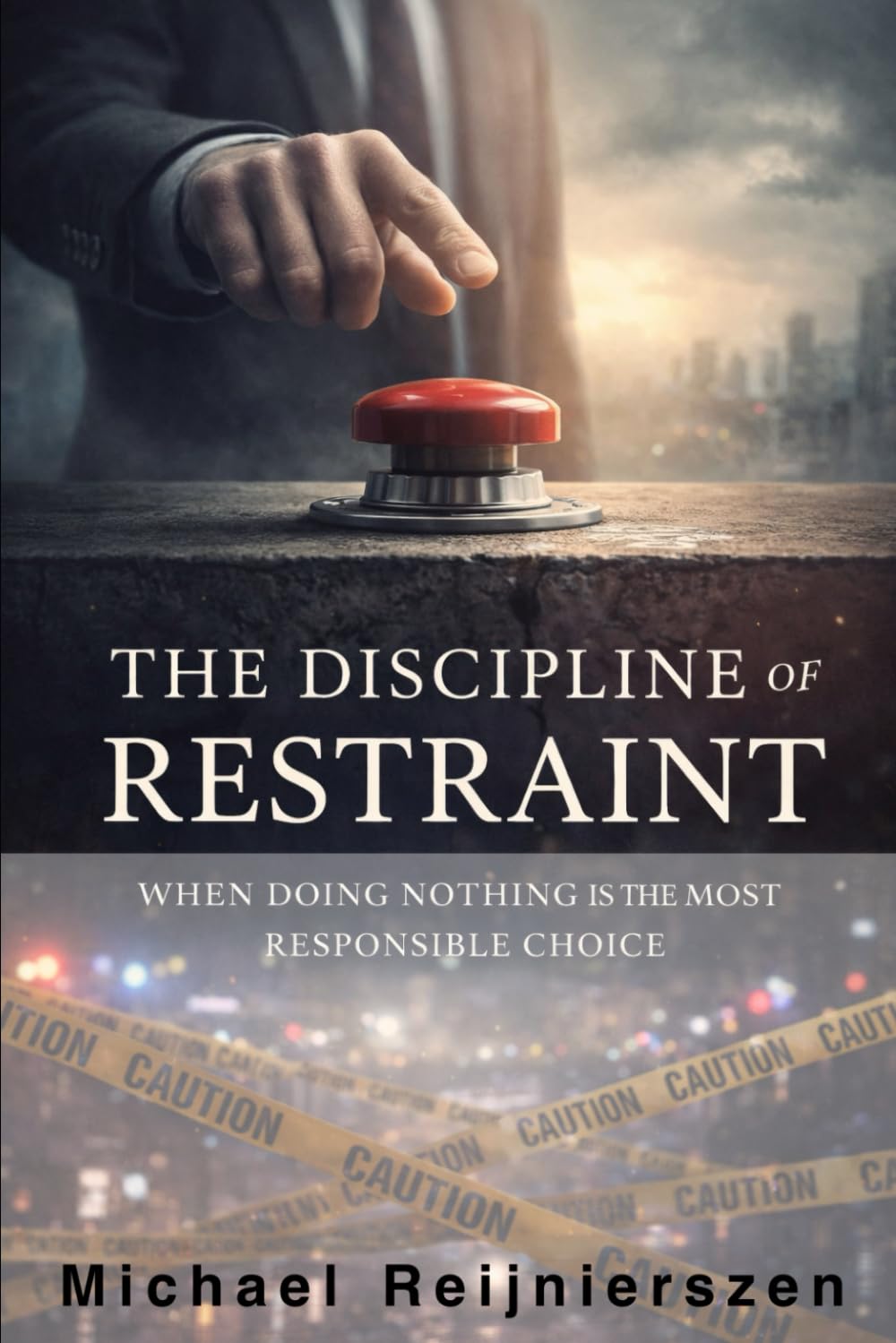 The Discipline of Restraint: When Doing Nothing Is the Most Responsible Choice