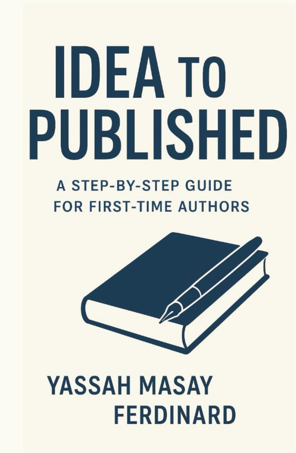 FROM IDEA to PUBLISHED: A Step-by-step Guide for First-time Authors