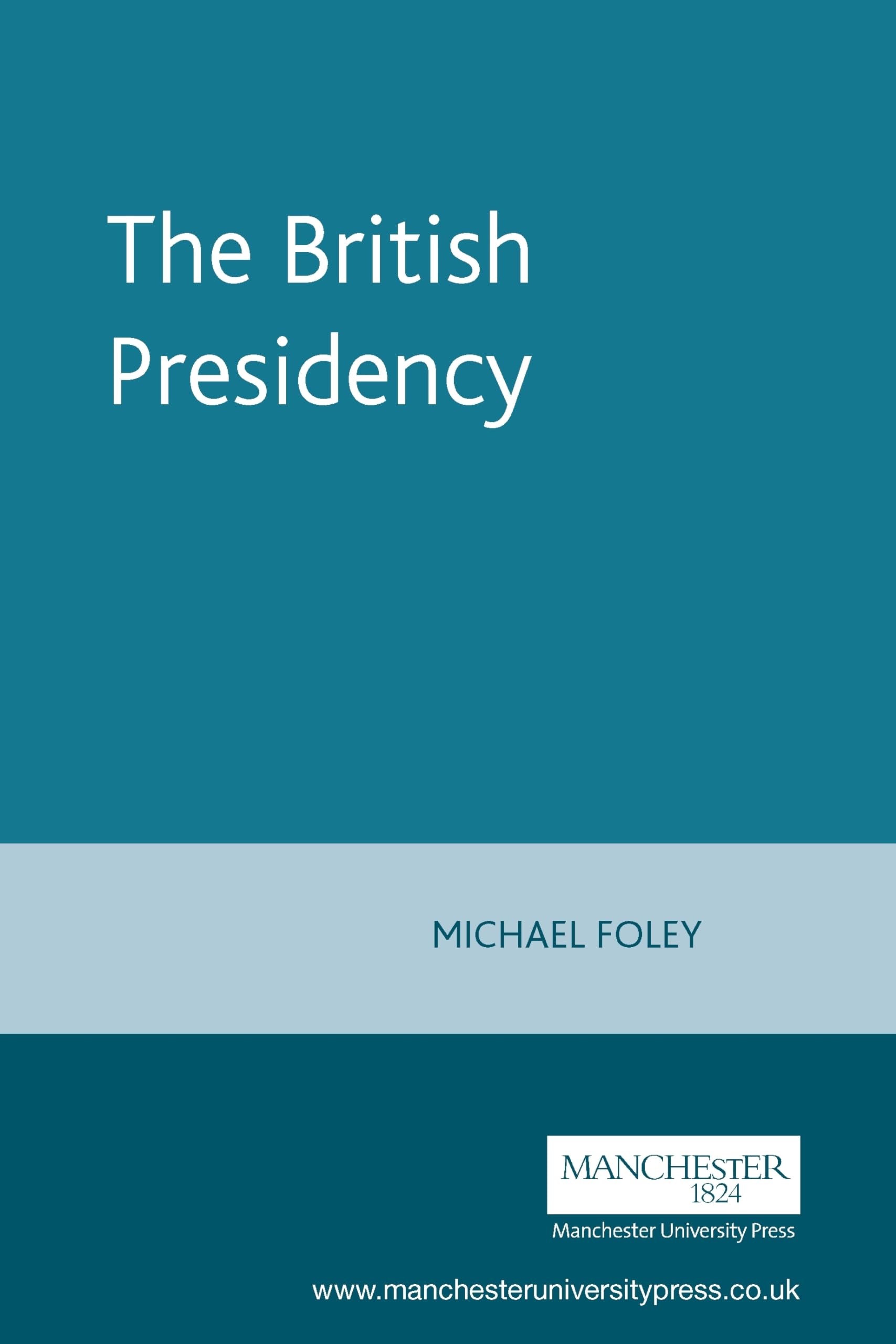 The British Presidency: Tony Blair and the Politics... - Foley, Frances Lesley
