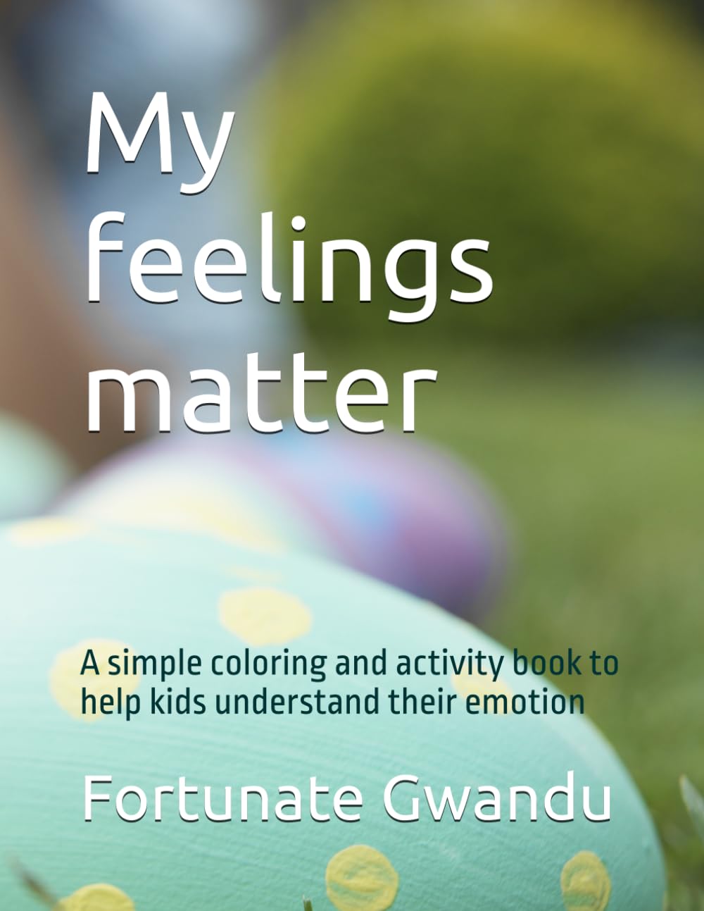 My feelings matter: A simple coloring and activity book to help kids understand their emotion