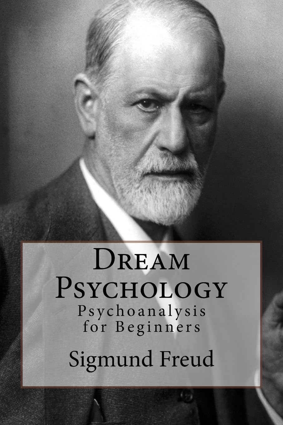 Dream Psychology: Psychoanalysis for Beginners By Freud, Sigmund Sigmund Freud,