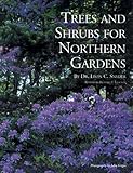 Trees and Shrubs for Northern Gardens: New and Revised Edition