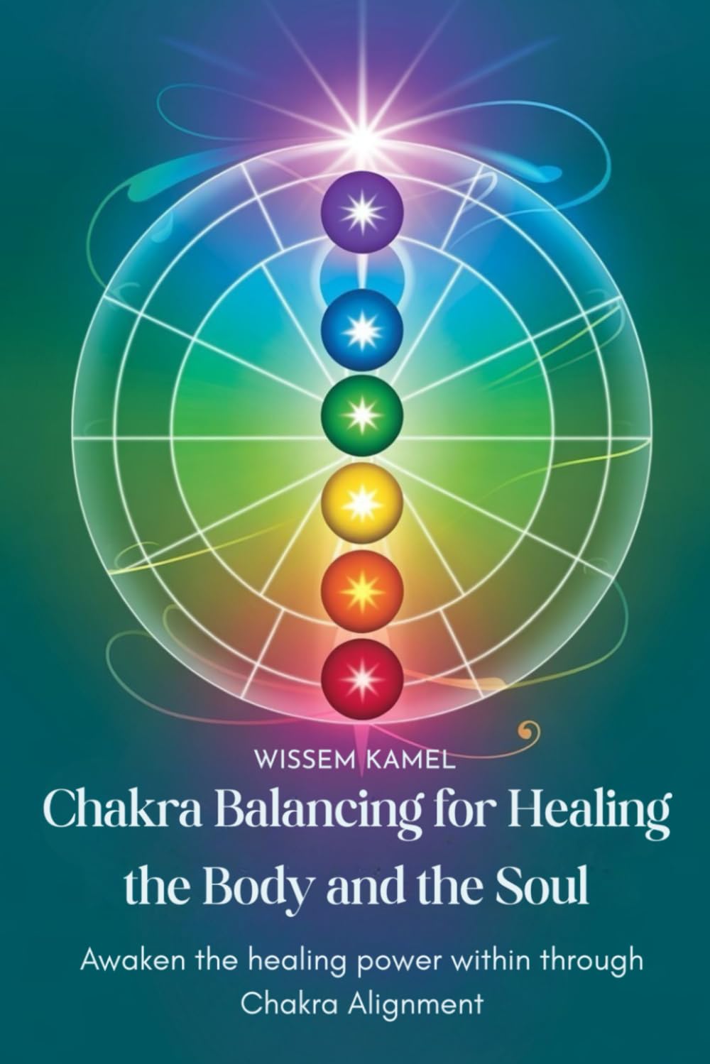 Chakra Balancing for Healing the Body and the Soul: Awaken the Healing Power Within Through Chakra Alignment