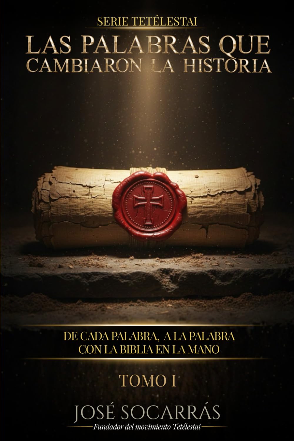 Tetélestai, las Palabras que Cambiaron la Historia: De cada palabra, a LA PALABRA con la Biblia en la Mano!