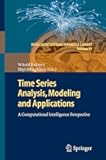 Time Series Analysis, Modeling and Applications: A Computational Intelligence Perspective (Intelligent Systems Reference Library, 47)