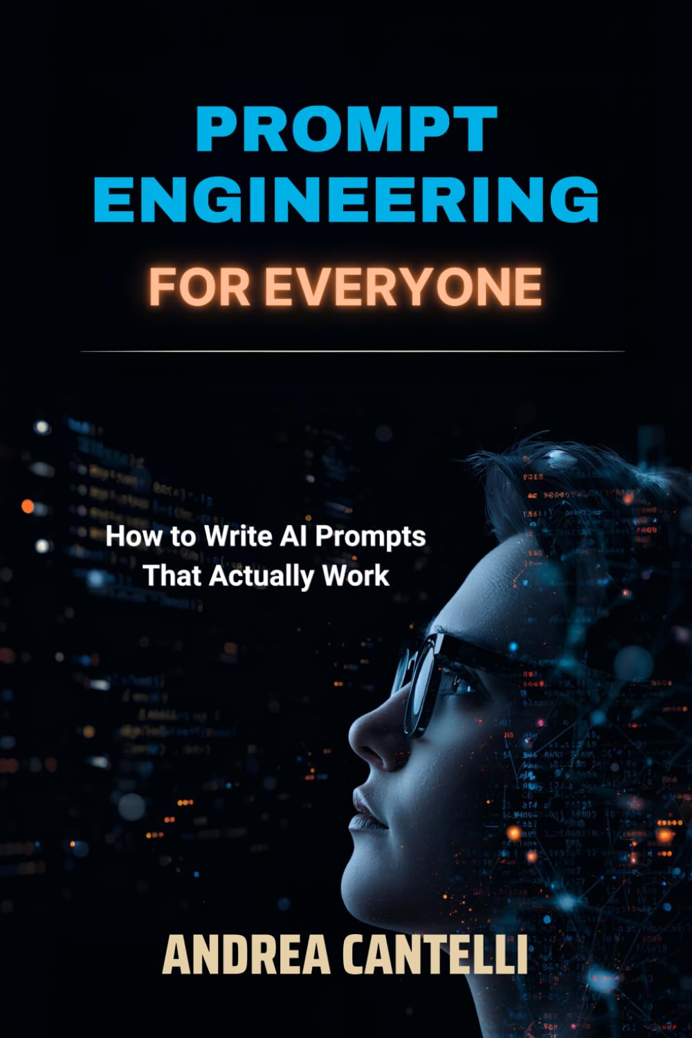 Prompt Engineering for Everyone: How to Write AI Prompts That Actually Work