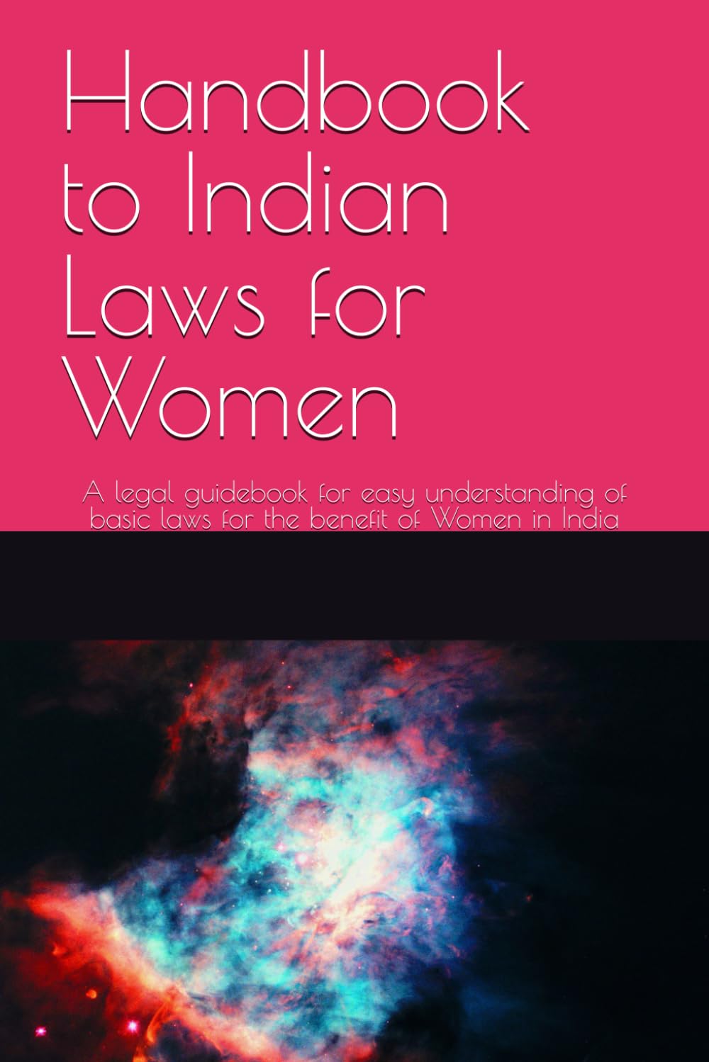 Handbook to Indian Laws for Women: A legal guidebook for easy understanding of basic laws for the benefit of Women in India