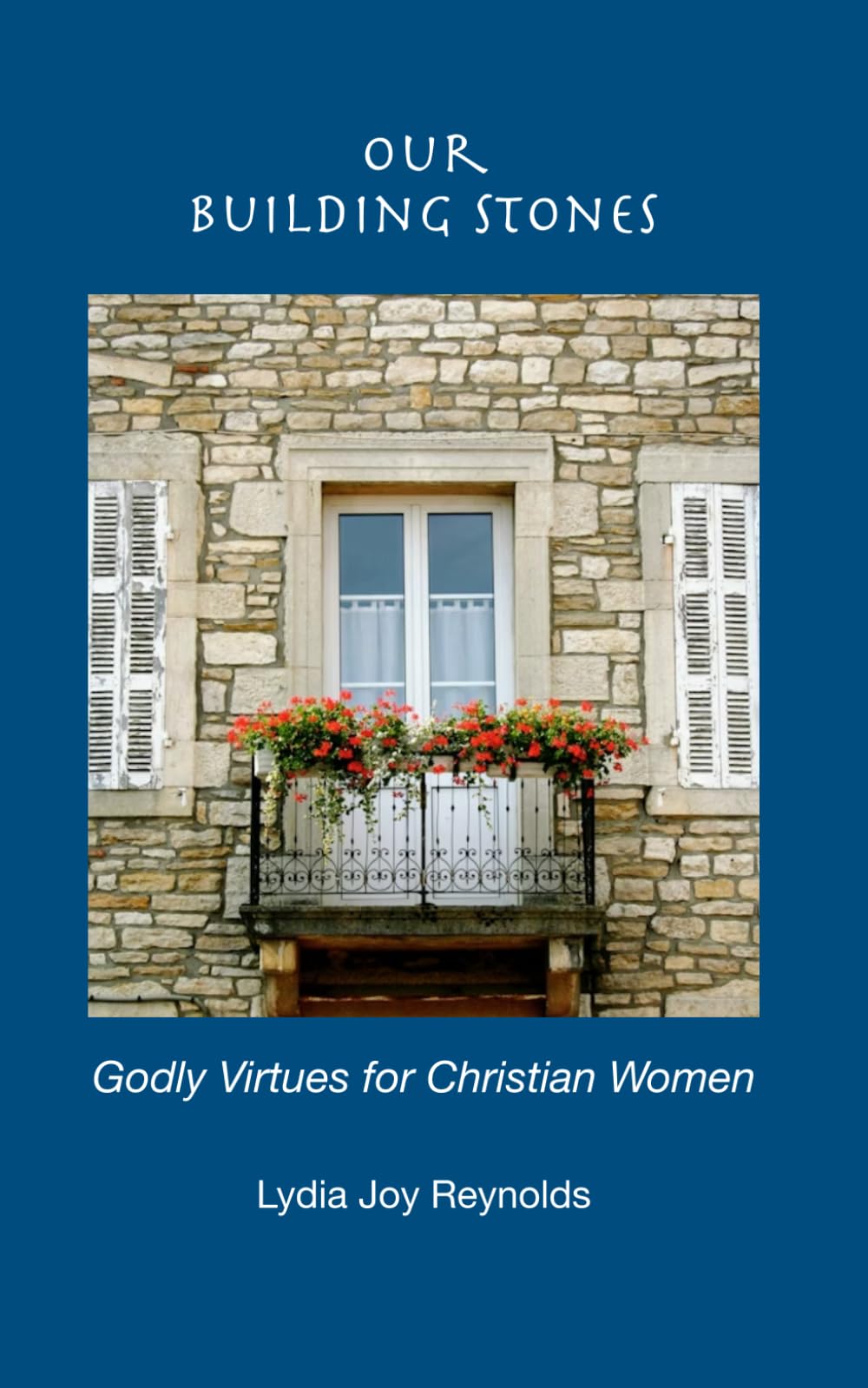Our Building Stones: Godly Virtues for Christian Women
