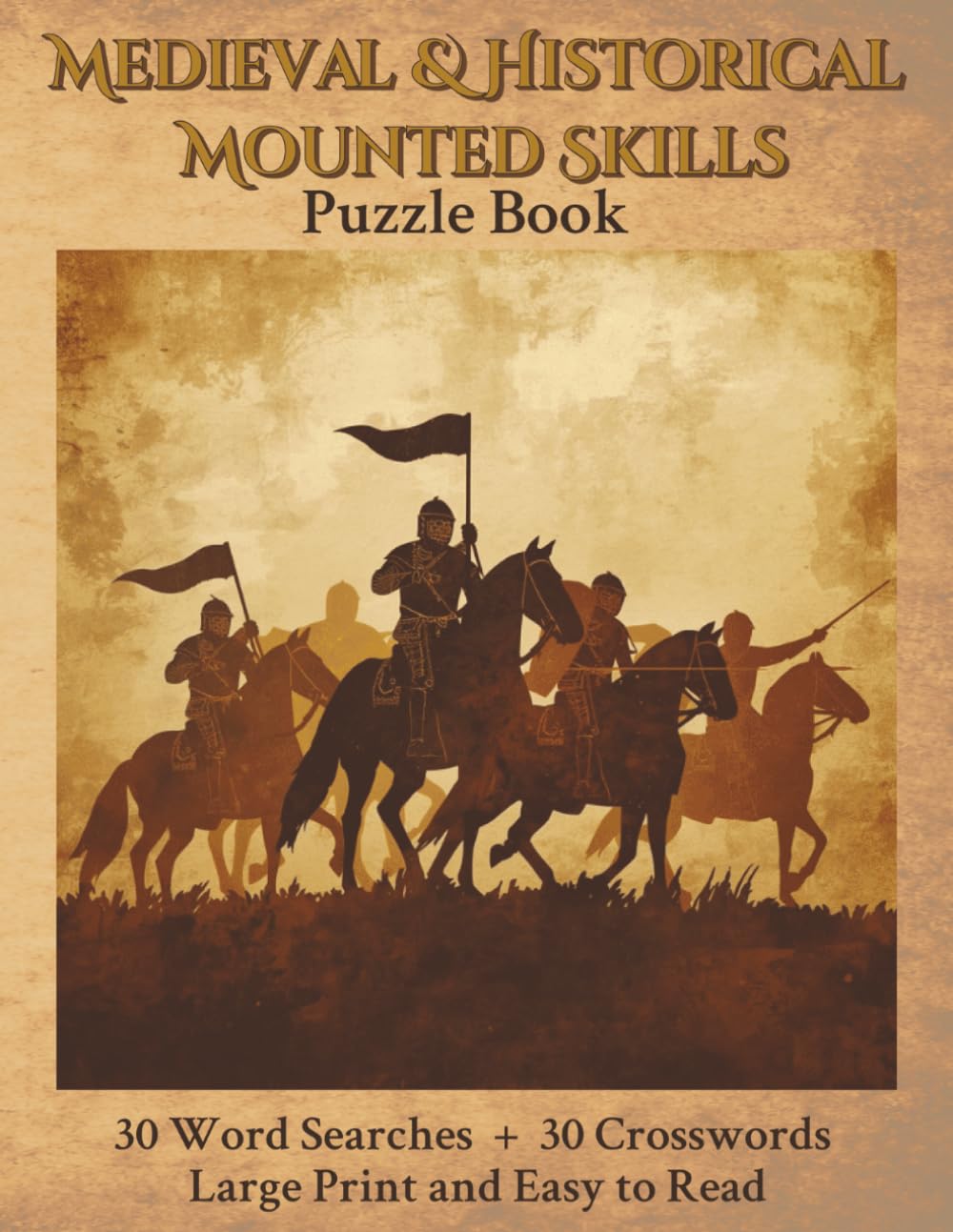 Medieval & Historical Mounted Skills Puzzle Book: Explore Knights, Mounted Combat, and Ancient Riding Traditions Through Word Puzzles, 30 Word Searches + 30 Crosswords