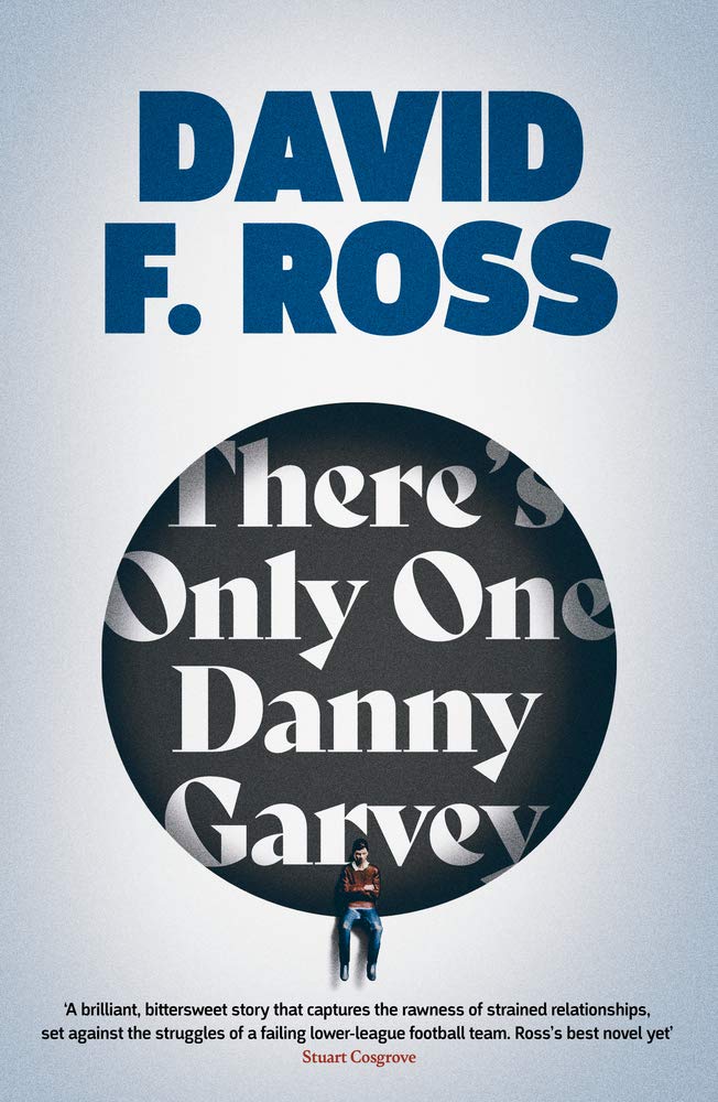 There's Only One Danny Garvey : A powerful, moving, darkly funny novel about FOOTBALL, community and second chances  SHORTLISTED FOR SCOTTISH FICTION BOOK OF THE YEAR