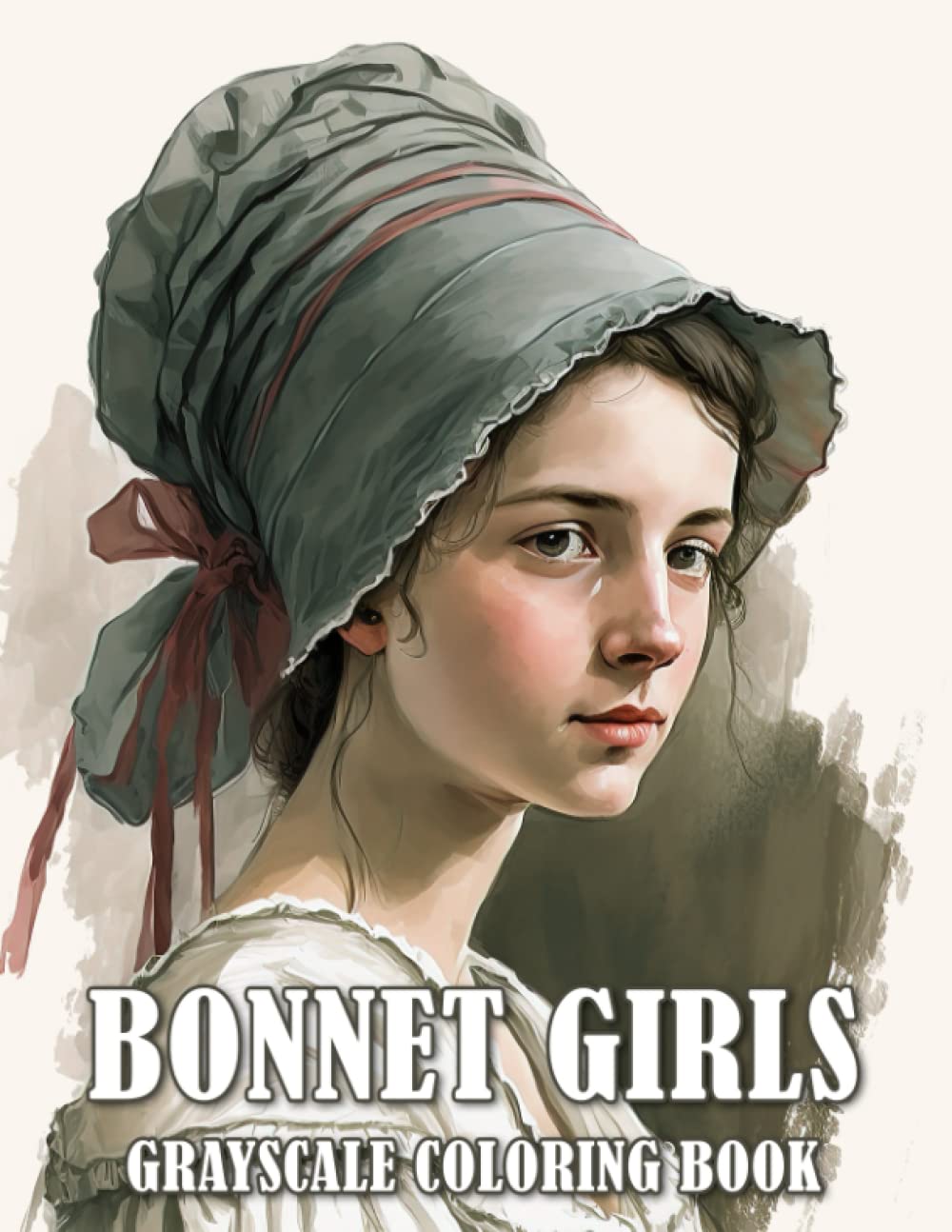 Bonnet Girls Grayscale Coloring Book: Gorgeous Vintage Beauties Portraits With Flower Hats Illustrations Greyscale Design For Teens & Adults Anxiety Relieving