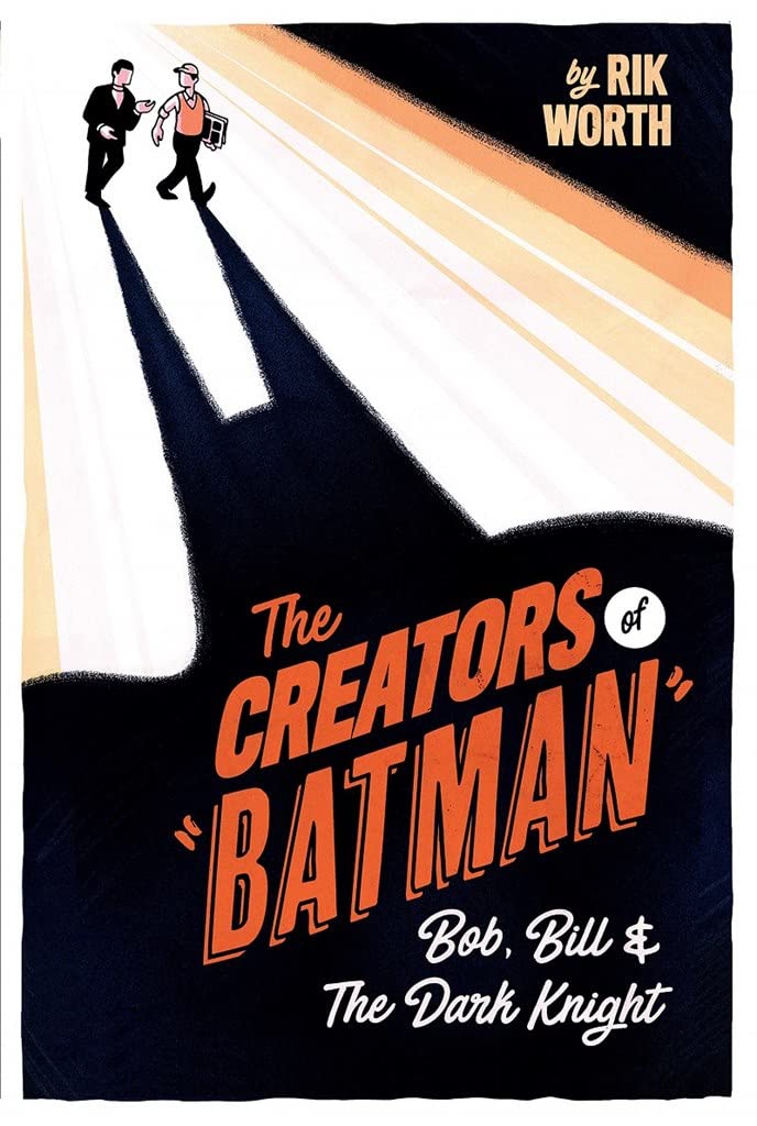 The Creators of Batman by Rik Worth (Hardback Book)