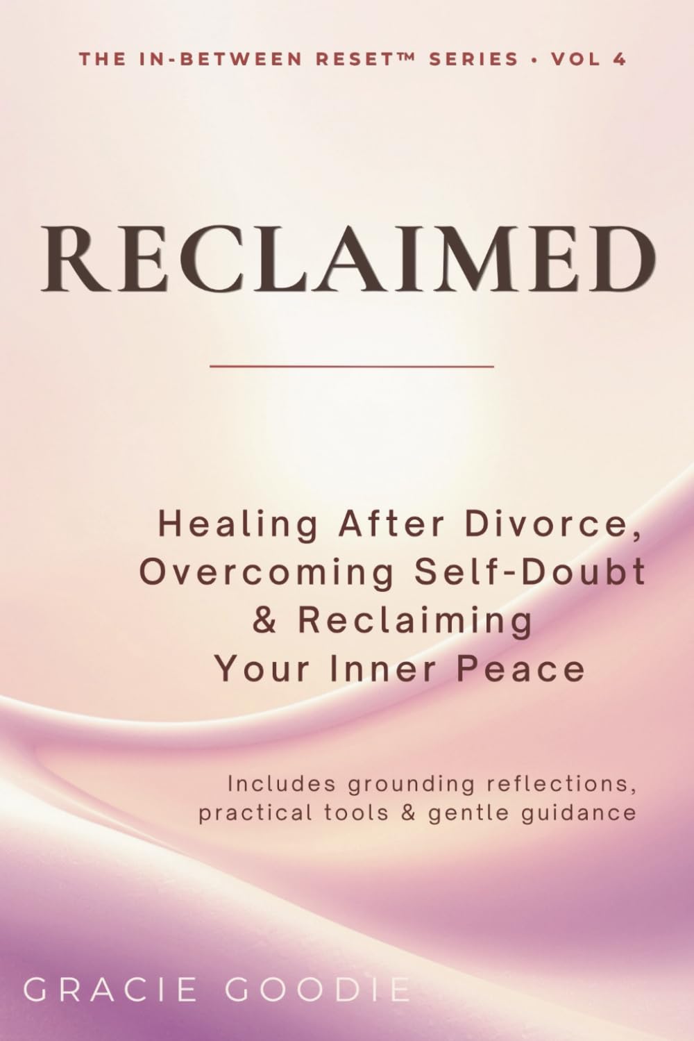RECLAIMED: Healing After Divorce, Overcoming Self-Doubt & Reclaiming Your Inner Peace (THE IN-BETWEEN RESET™ SERIES: A Guided Transformation Series ... Reclaiming & Rebuilding Life After Divorce)