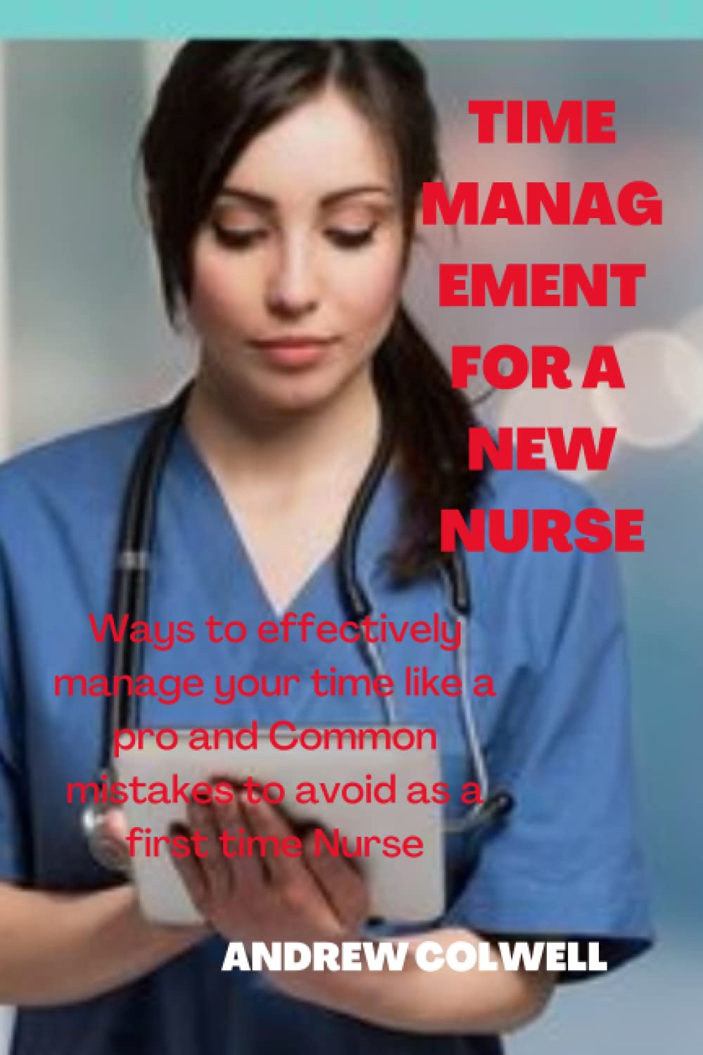 TIME MANAGEMENT FOR A NEW NURSE: Way to effectively manage your time like a pro and Common mistakes to avoid as a first time Nurse