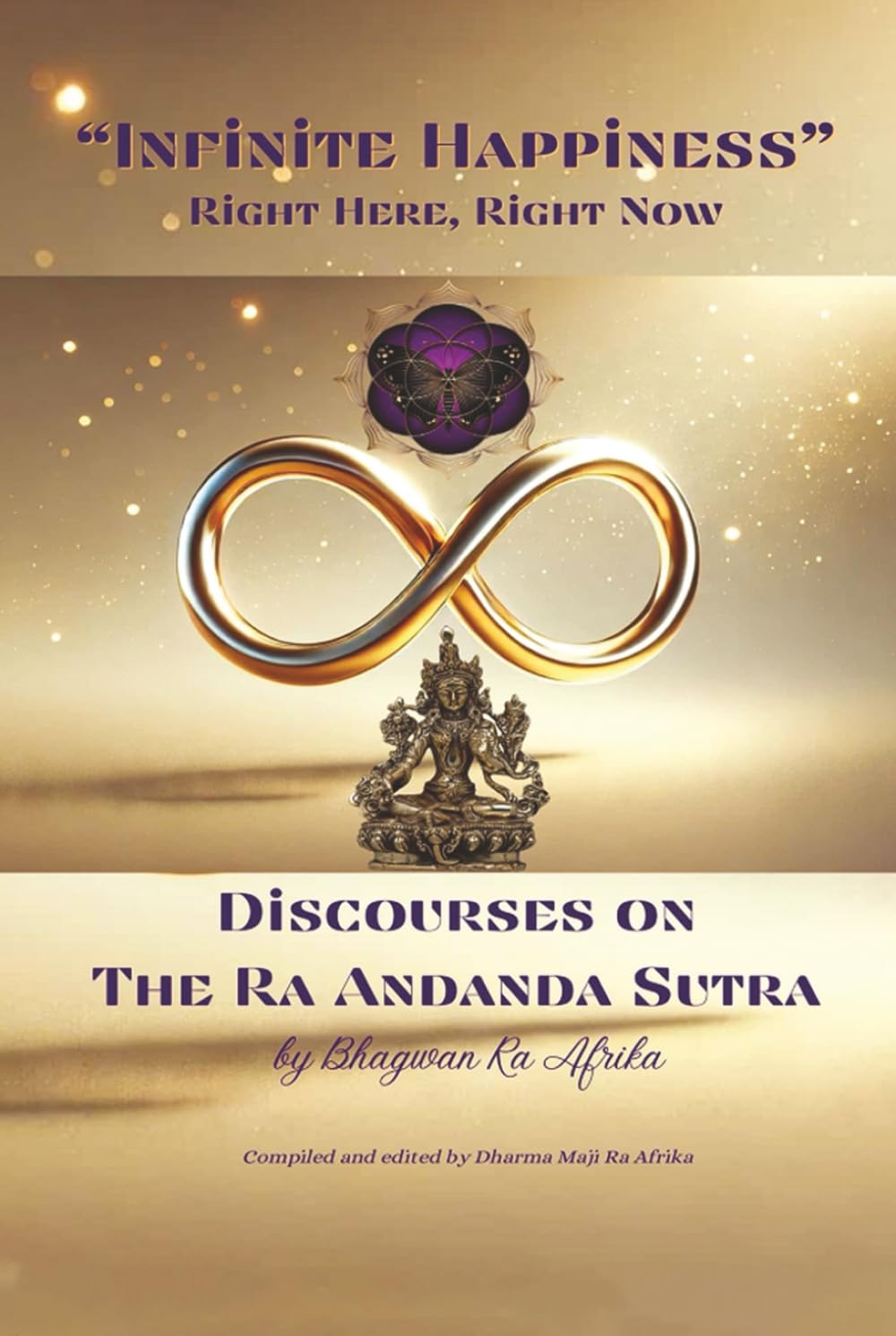 Infinite Happiness: Discourses on the Ra Ananda Sutra: DISCOURSES ON THE RA ANANDA SUTRA
