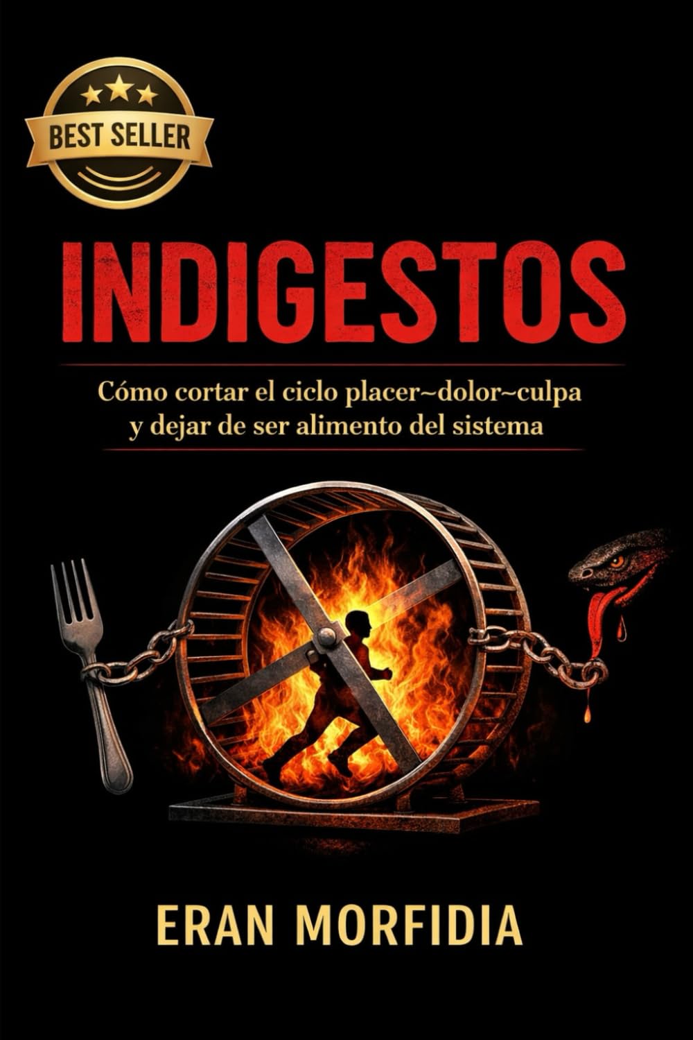 Indigestos: Cómo cortar el ciclo placer–dolor–culpa y dejar de ser alimento del sistema