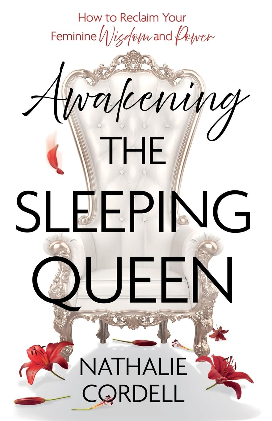Awakening the Sleeping Queen: How to Reclaim Your Feminine Wisdom and Power
