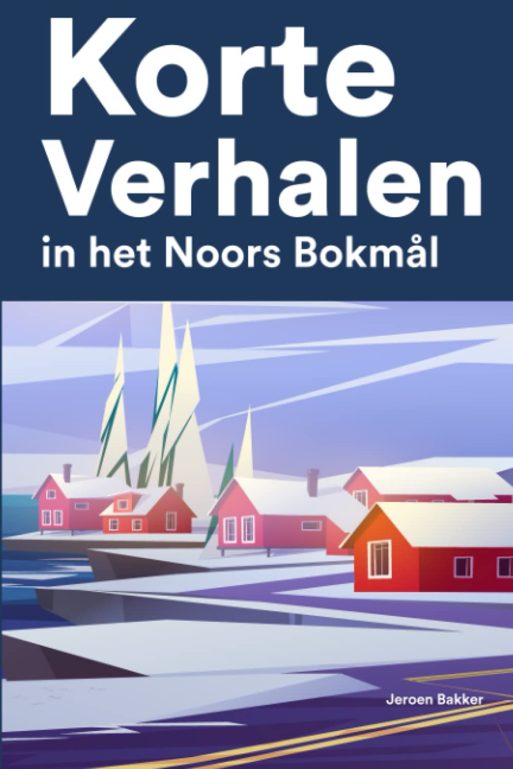 Korte Verhalen in het Noors Bokmål: Korte verhalen in Noors Bokmål voor beginners en gevorderden