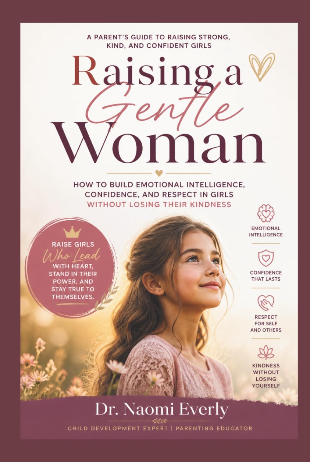Raising a Gentle Woman: How to Build Emotional Intelligence, Confidence, and Respect in Girls Without Losing Their Kindness