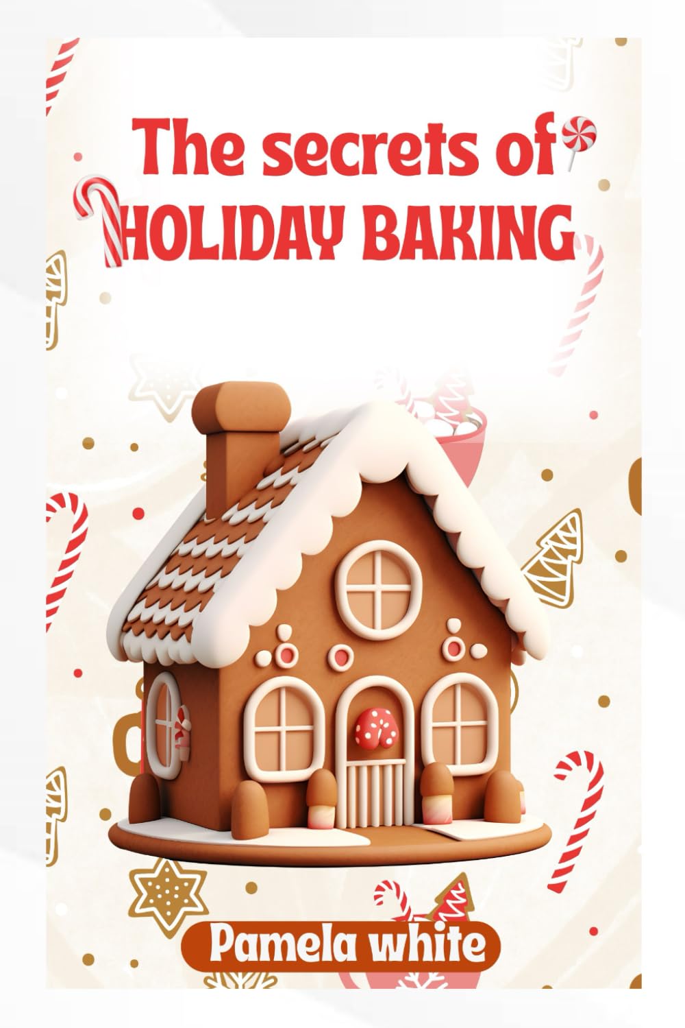 THE SECRETS OF HOLIDAY BAKING: Master the flavors of the season